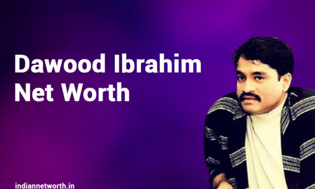 Dawood Ibrahim Net Worth 2025
