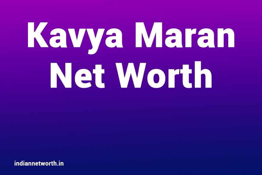 Kavya Maran Net Worth 2025