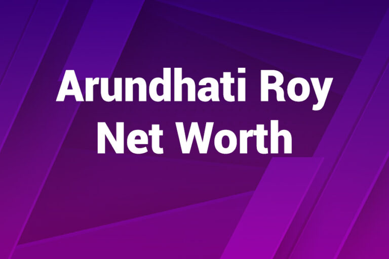 Arundhati Roy Net Worth Revealed