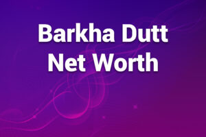 barkha dutt net worth